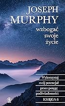 Wzbogać swoje życie: Wykorzystaj swój potencjał przez potęgę podświadomości