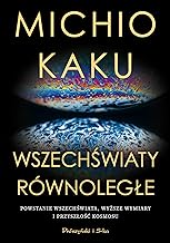 Wszechświaty równoległe: Powstanie wszechświata, wyższy wymiar i przyszłość kosmosu