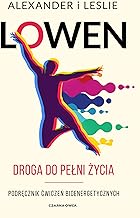 Droga do pełni życia: Podręcznik ćwiczeń bioenergetycznych