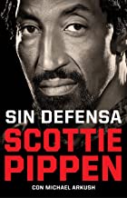 Sin defensa/ Unguarded: Las explosivas memorias de Scottie Pippen/ The explosive memoirs of Scottie Pippen