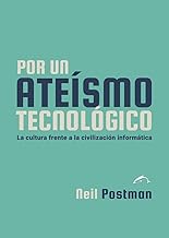 Por un ateísmo tecnológico: La cultura frente a la civilización informática: 16