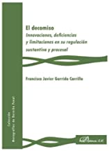 El decomiso. Innovaciones, deficiencias y limitaciones en su regulación sustantiva y procesal