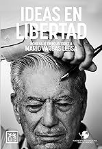 Ideas en Libertad/ Ideas in Freedom: Homenaje De 80 Autores a Mario Vargas Llosa/ Homage of 80 Authors to Mario Vargas Llosa