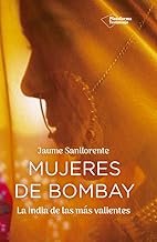 Mujeres de Bombay/ The Women of Bombay: La India de las más valientes/ India's bravest woman