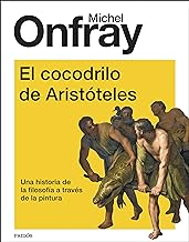 El cocodrilo de Aristóteles: Una historia de la filosofía a través de la pintura