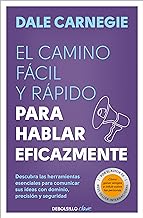 Camino fácil y rápido para hablar eficazmente: Descubre las herramientas esenciales para comunicar tus ideas con dominio, precisión y seguridad