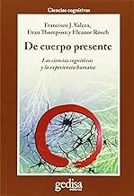 De cuerpo presente : las ciencias cognitivas y la experiencia humana