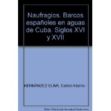 Naufragios. Barcos espaoles en aguas de Cuba. Siglos XVI y XVII