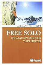 Free solo : escalar sin seguros y sin límites