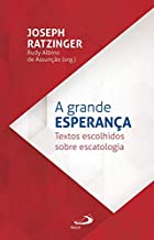 A Grande Esperanca - Textos Escolhidos Sobre Escatologia (Em Portugues do Brasil)