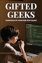 GIFTED GEEKS Emergence of Computer Tech Talent