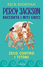 Zeus contro i titani. Percy Jackson racconta i miti greci. Ediz. a colori