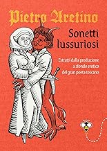 Sonetti lussuriosi. Estratti dalla produzione a sfondo erotico del gran poeta toscano