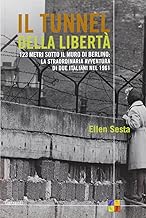 Il tunnel della libert. 123 metri sotto il muro di Berlino: la straordinaria avventura di due italiani nel 1961 (Saggi)