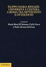 Filippo Maria Renazzi. Università e cultura a Roma tra Settecento e Ottocento