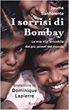 I sorrisi di Bombay. La mia vita arricchita dai pi poveri del mondo (Saggi stranieri)