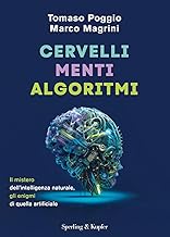 Cervelli, menti, algoritmi. Il mistero dell'intelligenza naturale, gli enigmi di quella artificiale