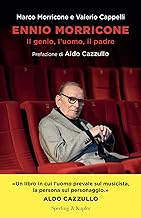 Ennio Morricone. Il genio, l'uomo, il padre