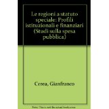 Le regioni a statuto speciale. Profili istituzionali e finanziari (Studi sulla spesa pubblica)