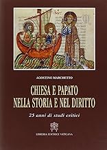 Chiesa e papato nella storia e nel diritto. 25 anni di studi critici (Storia e attualit)