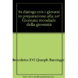 In dialogo con i giovani in preparazione alla 20 Giornata mondiale della giovent (Magistero di Benedetto XVI)