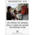 Sine Dominico Non Possumus. Senza il giorno del signore non possiamo vivere (Magistero di Benedetto XVI)