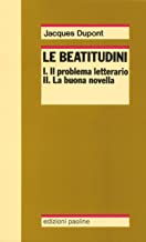 Le Beatitudini. Il problema letterario - La buona novella - Gli evangelisti (Reprint)