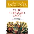 Vi ho chiamato amici. La compagnia nel cammino della fede (Benedetto XVI)