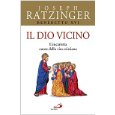 Il Dio vicino. L'eucaristia cuore della vita cristiana (Benedetto XVI)