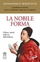 La nobile forma. Chiesa e artisti sulla via della bellezza (Benedetto XVI)