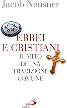 Ebrei e cristiani. Il mito di una tradizione comune (Guida alla Bibbia)