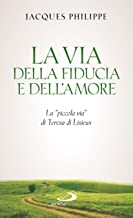 La via della fiducia e dell'amore. La piccola via di Teresa di Liseux