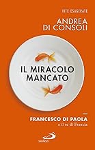 Il miracolo mancato. Francesco di Paola e il Re di Francia