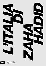 L'Italia di Zaha Hadid. Catalogo della mostra (Roma, 23 giugno 2017-14 gennaio 2018)