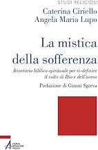 La mistica della sofferenza. Itinerario biblico-spirituale per ri-definire il volto di Dio e dell’uomo