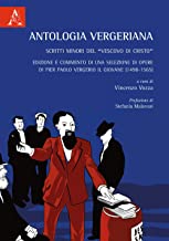 Antologia Vergeriana. Scritti minori del «Vescovo di Cristo». Edizione e commento di una selezione di opere di Pier Paolo Vergerio il giovane (1498-1565)