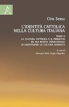 L'identità cattolica nella cultura italiana. La cultura cattolica e il progetto de «La rivista trimestrale» di legittimare la cultura marxista (Vol. 2)