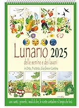 Lunario delle semine e dei lavori in orto, frutteto, giardino e cantina con santi, i proverbi, i modi di dire, le ricette contadine e il tempo che farà. Calendario 2025