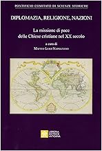 Diplomazia, religione, nazioni. La missione di pace delle Chiese cristiane nel XX secolo