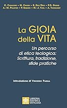 La gioia della vita. Un percorso di etica teologica: scrittura, tradizione, sfide pratiche