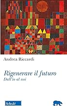 Rigenerare il futuro. Dall'io al noi