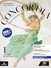 Concordia. Cultura e letteratura latina. Per le Scuole superiori. Con e-book. Con espansione online. Dalle origini all'età di Cesare (Vol. 1)