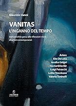 Vanitas. L’inganno del tempo. Dall'antichità greca alle riflessioni visive di artisti contemporanei