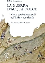 La guerra d’acqua dolce. Navi e conflitti medievali nell'Italia settentrionale