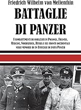 Battaglie di panzer. I combattimenti di corazzati in Polonia, Francia, Balcani, Nordafrica, Russia e sul fronte occidentale nelle memorie di un ufficiale di unità panzer