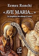 «Ave Maria...». La preghiera che allarga il cuore