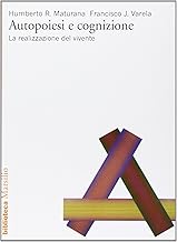 Autopoiesi e cognizione. La realizzazione del vivente (Saggi. Critica)