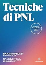 Tecniche di PNL. Vivi la vita che desideri con la programmazione neuro-linguistica