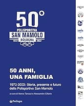 50 anni, una famiglia. 1972-2022: storia, presente e futuro della Polisportiva San Mamolo