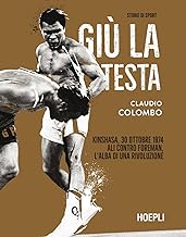 Giù la testa. Kinshasa, 30 ottobre 1974. Ali contro Foreman, l'alba di una rivoluzione